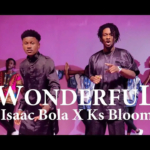 Isaac Bola Feat Ks Bloom , WONDERFUL (video)