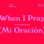 DOE , When I Pray (Mi OraciÃ³n) Feat. Blanca (Official Audio)