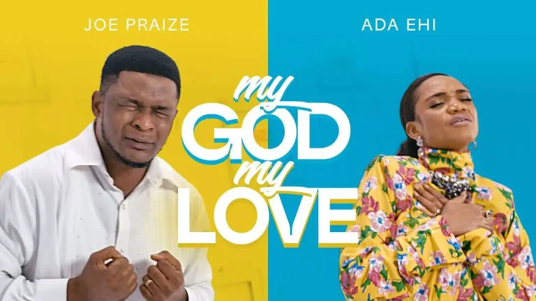 Joe Praize: My God my love ft. Ada Ehi (video and lyrics)