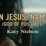 In Jesus’ Name (God Of Possible) , Katy Nichole , Lyric Video