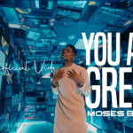 Moses Bliss – You Are Great ft Festizie, Neeja, Chizie, Son Music & Ajay Asika (Youtube video)