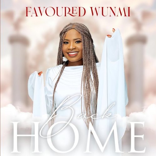 Favoured Wunmi – Back Home (video and lyrics)