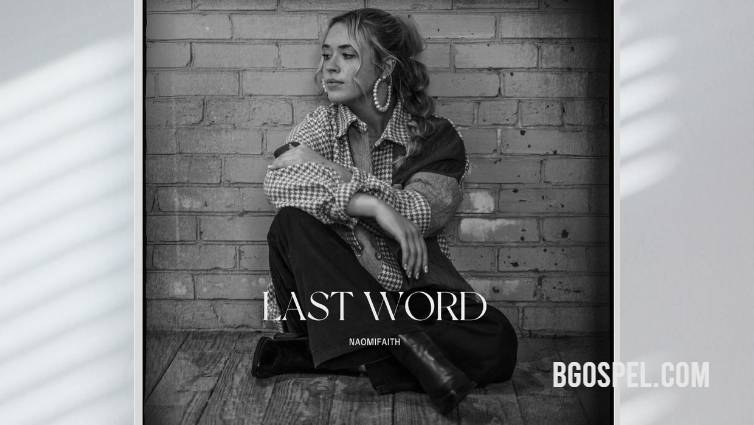 NaomiFaith’s Last Word: A Soul-Stirring Christian Anthem