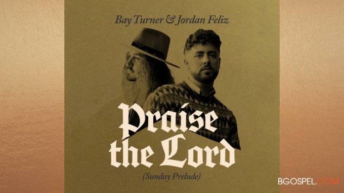 Praise The Lord (Sunday Prelude) – The Inspiring New Single by Bay Turner and Jordan Feliz