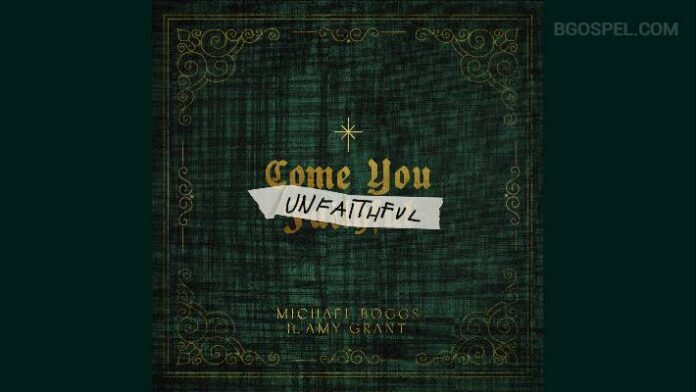 Michael Boggs feat Amy Grant Come You Unfaithful November 2025 Michael Boggs feat Amy Grant Come You Unfaithful November 2025