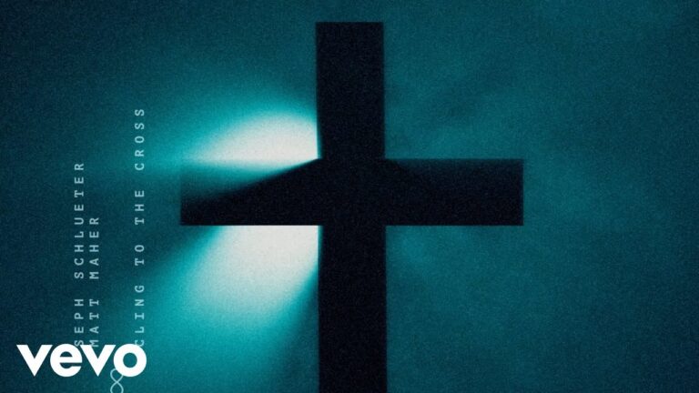 Seph Schlueter, Matt Maher – Cling To The Cross (Lyric Video)