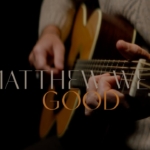 Matthew West – Good (Lyric Video)