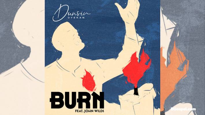 "Burn" – Dunsin Oyekan & John Wilds Call for Consecration