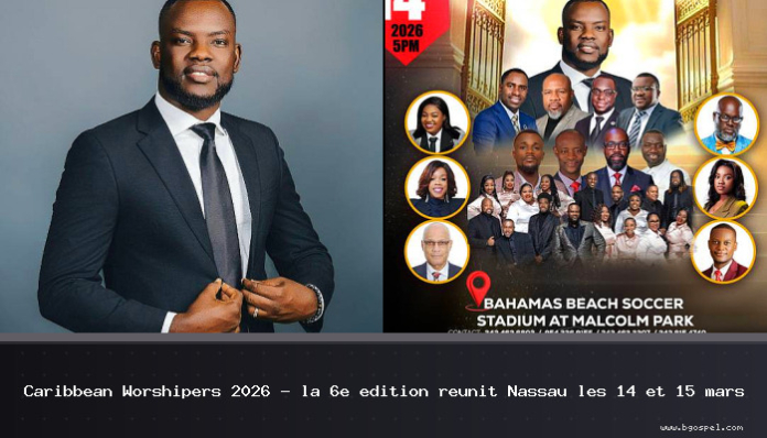 Caribbean Worshipers 2026 - the 6th edition brings together Nassau on 14 and 15 ...
