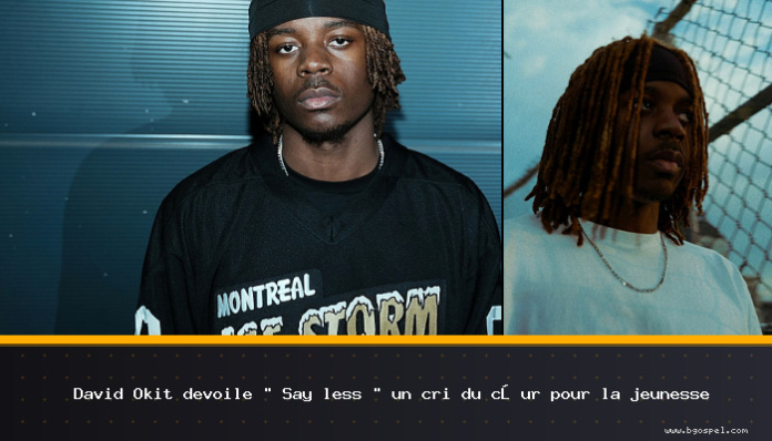 David Okit unveils “Say less” a cry from the heart for young people
