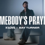 Bay Turner “Somebody’s Praying” – K-LOVE Exclusive Music Video