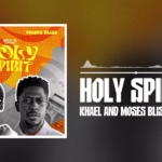 KHAEL & Moses Bliss – Holy Spirit (Official Audio)