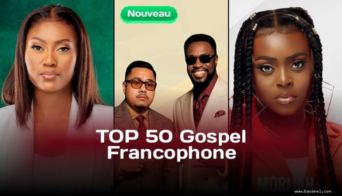 Top 50 French-speaking Gospel - BGospel Ranking of the Week
