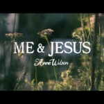 Anne Wilson – Me & Jesus (Official Lyric Video)