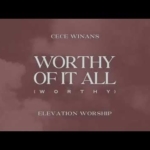 CeCe Winans – Worthy Of It All (Worthy) (feat. Elevation Worship) [Official Lyric Video]