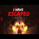 I HAVE ESCAPED