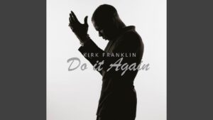 Kirk Franklin’s "Do It Again" (2025): New Gospel Song & Message of Faith