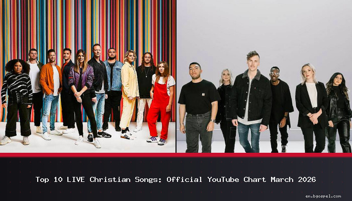 Top 10 LIVE Christian Songs: Official YouTube Chart March 2026